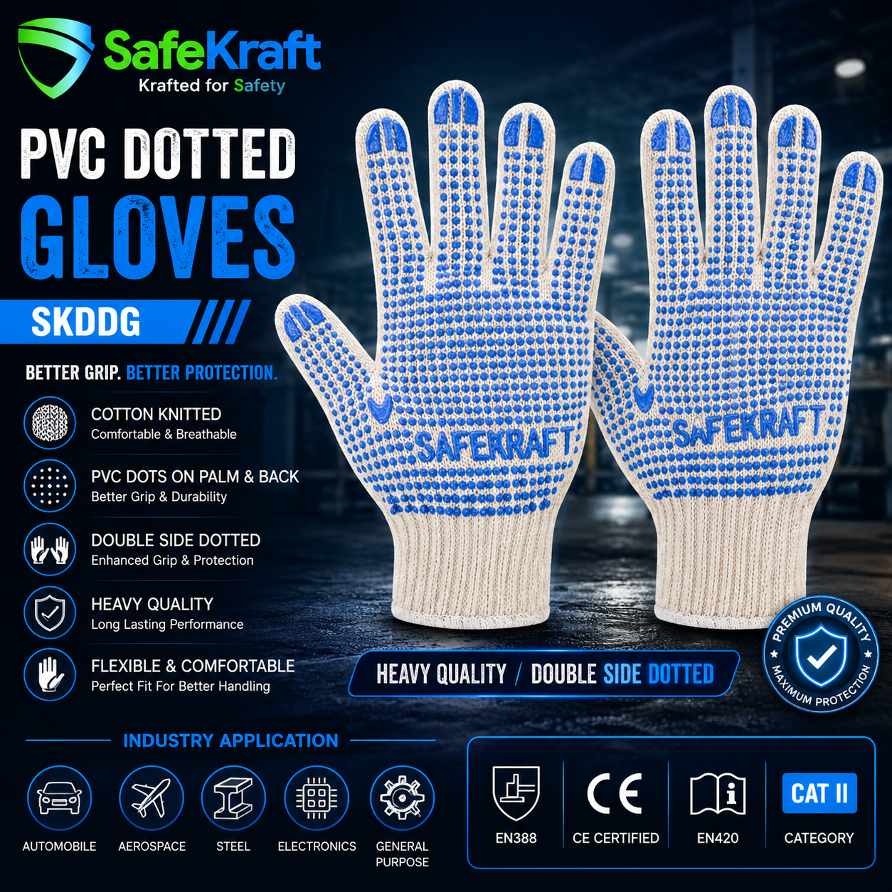 SafeKraft PVC Dotted Gloves – SKDDG The SafeKraft PVC Dotted Gloves SKDDG are premium PVC Dotted Gloves made from high-quality cotton knitted fabric with double-sided PVC dots for superior grip and comfort. They are ideal for material handling, warehouses, manufacturing, automobile, aerospace, steel, electronics, and general industrial applications.